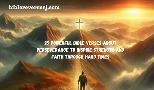 “Bible verses about perseverance inspiring faith, strength, and endurance in life”