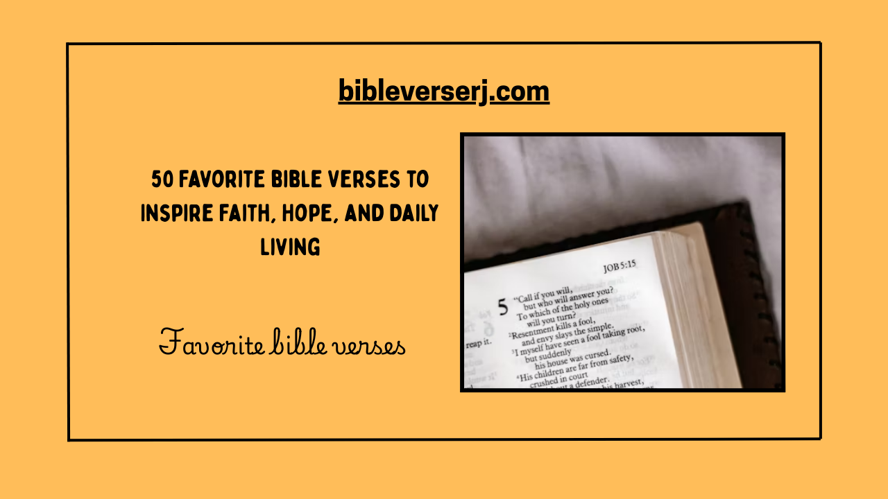 "Favorite Bible verses with inspiring scriptures to encourage faith, hope, and daily strength"