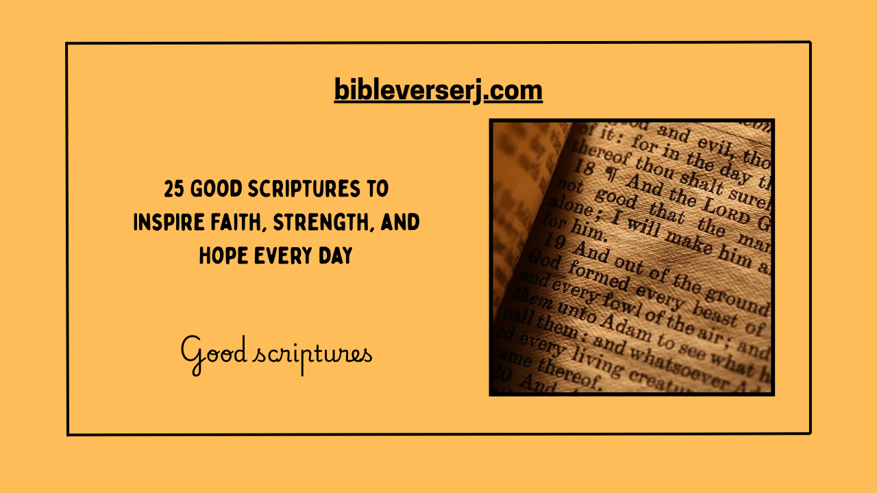 "Good scriptures from the Bible offering hope, strength, and encouragement for daily life"